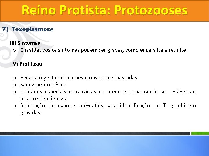 Reino Protista: Protozooses 7) Toxoplasmose III) Sintomas o Em aidéticos os sintomas podem ser Reino Protista: Protozooses 7) Toxoplasmose III) Sintomas o Em aidéticos os sintomas podem ser