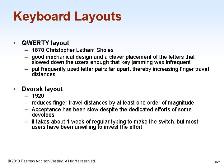 Keyboard Layouts • QWERTY layout – 1870 Christopher Latham Sholes – good mechanical design