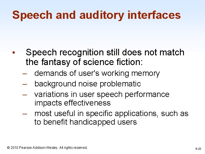 Speech and auditory interfaces • Speech recognition still does not match the fantasy of