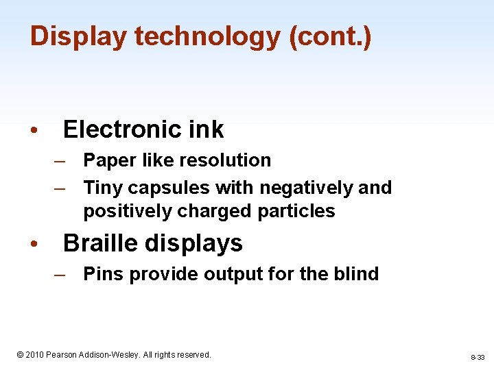 Display technology (cont. ) • Electronic ink – Paper like resolution – Tiny capsules