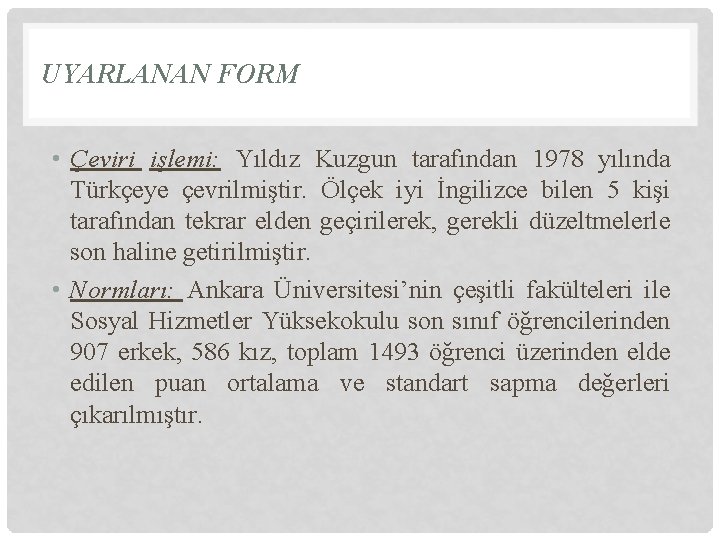 UYARLANAN FORM • Çeviri işlemi: Yıldız Kuzgun tarafından 1978 yılında Türkçeye çevrilmiştir. Ölçek iyi