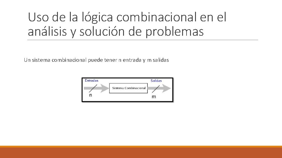 Uso de la lógica combinacional en el análisis y solución de problemas Un sistema