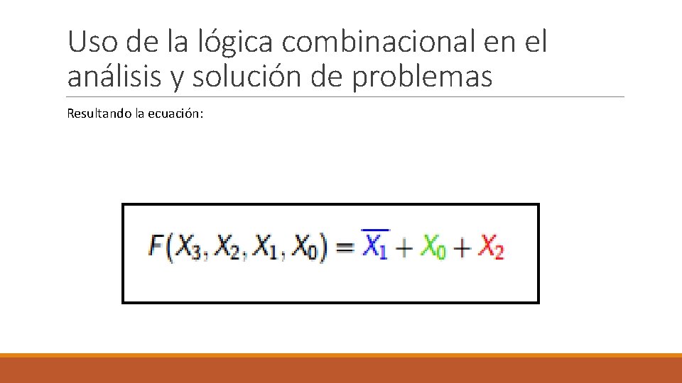 Uso de la lógica combinacional en el análisis y solución de problemas Resultando la