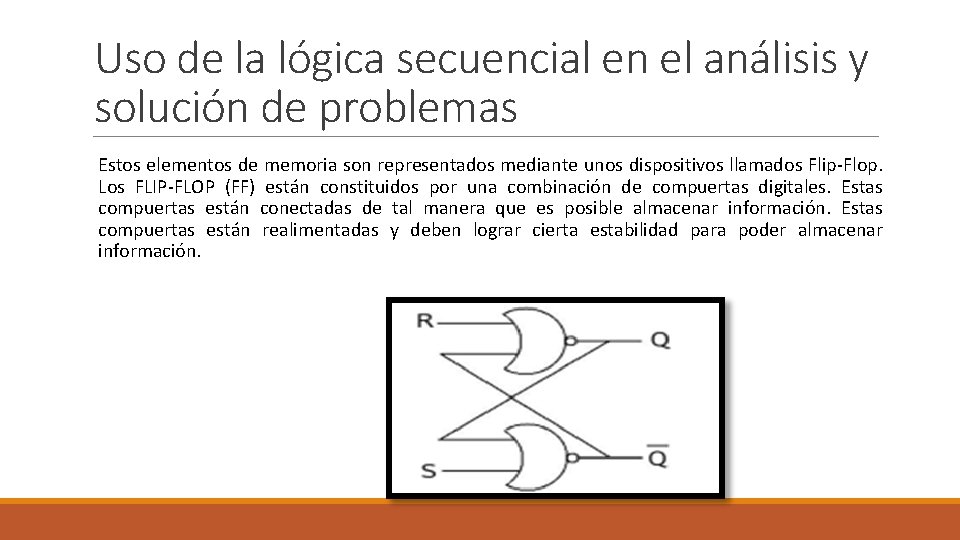 Uso de la lógica secuencial en el análisis y solución de problemas Estos elementos