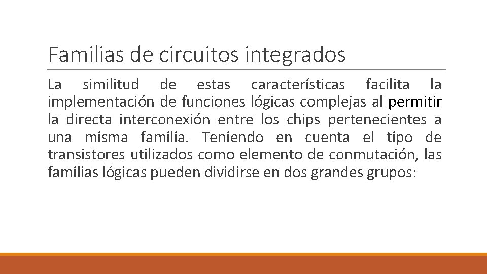 Familias de circuitos integrados La similitud de estas características facilita la implementación de funciones