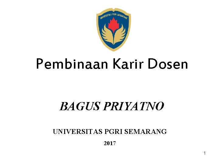 Pembinaan Karir Dosen BAGUS PRIYATNO UNIVERSITAS PGRI SEMARANG 2017 1 