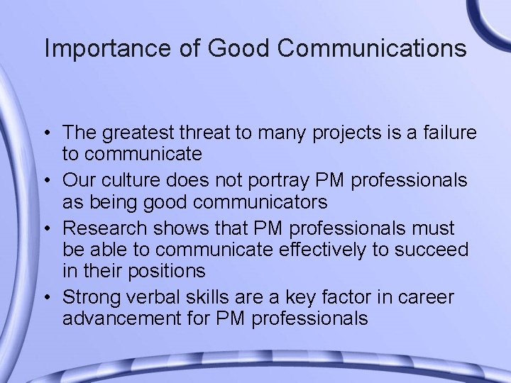 Importance of Good Communications • The greatest threat to many projects is a failure
