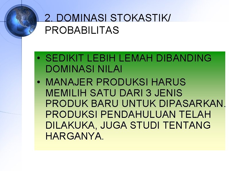 2. DOMINASI STOKASTIK/ PROBABILITAS • SEDIKIT LEBIH LEMAH DIBANDING DOMINASI NILAI • MANAJER PRODUKSI