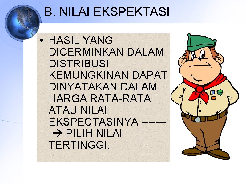 B. NILAI EKSPEKTASI • HASIL YANG DICERMINKAN DALAM DISTRIBUSI KEMUNGKINAN DAPAT DINYATAKAN DALAM HARGA