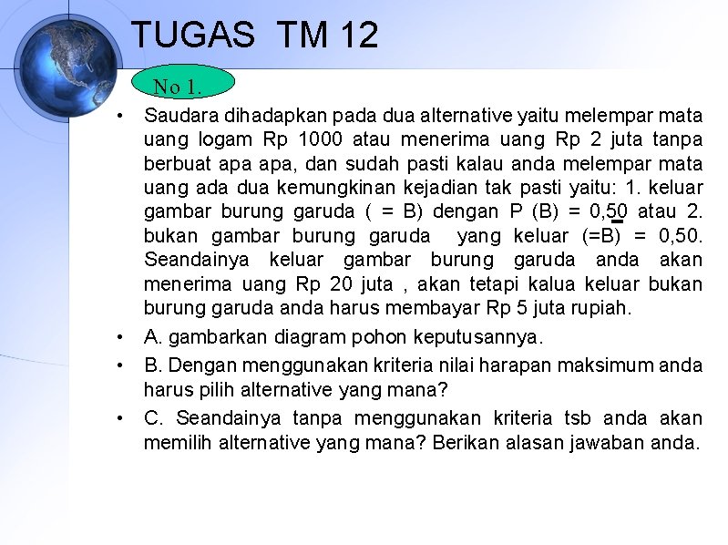 TUGAS TM 12 No 1. • Saudara dihadapkan pada dua alternative yaitu melempar mata