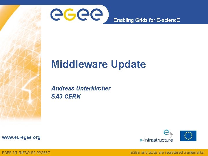 Enabling Grids for E-scienc. E Middleware Update Andreas Unterkircher SA 3 CERN www. eu-egee.