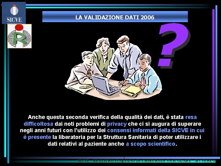 ? LA VALIDAZIONE DATI 2006 Anche questa seconda verifica della qualità dei dati, è