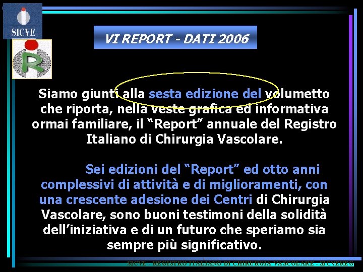 VI REPORT - DATI 2006 Siamo giunti alla sesta edizione del volumetto che riporta,