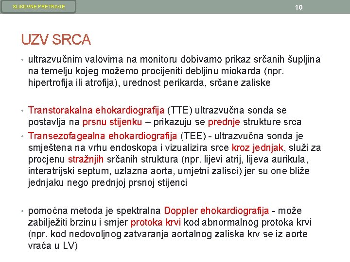 SLIKOVNE PRETRAGE 10 UZV SRCA • ultrazvučnim valovima na monitoru dobivamo prikaz srčanih šupljina SLIKOVNE PRETRAGE 10 UZV SRCA • ultrazvučnim valovima na monitoru dobivamo prikaz srčanih šupljina