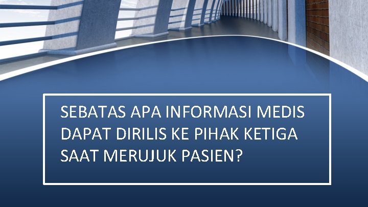 SEBATAS APA INFORMASI MEDIS DAPAT DIRILIS KE PIHAK KETIGA SAAT MERUJUK PASIEN? 