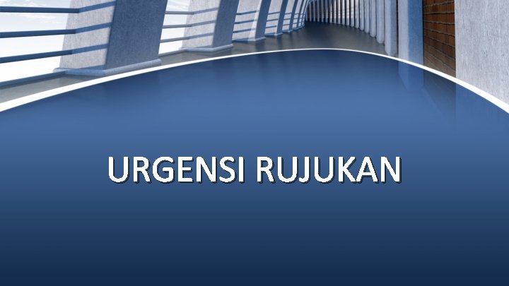 URGENSI RUJUKAN 