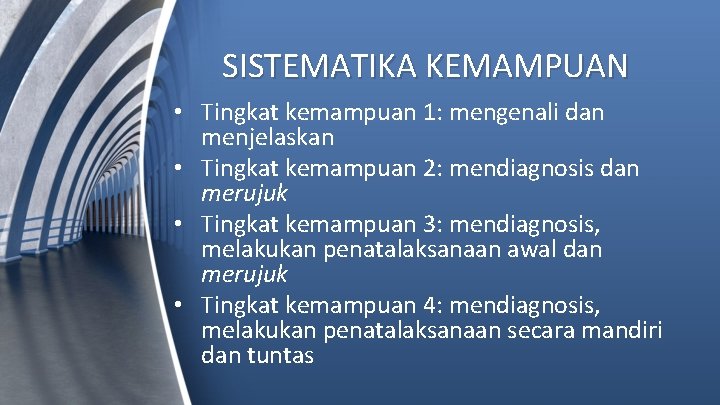 SISTEMATIKA KEMAMPUAN • Tingkat kemampuan 1: mengenali dan menjelaskan • Tingkat kemampuan 2: mendiagnosis