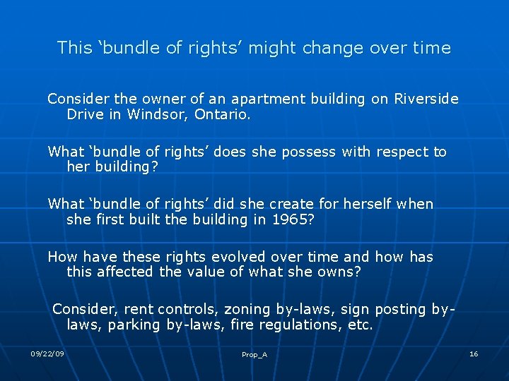 This ‘bundle of rights’ might change over time Consider the owner of an apartment