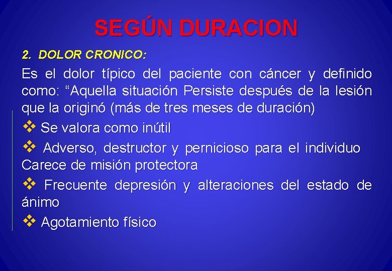 SEGÚN DURACION 2. DOLOR CRONICO: Es el dolor típico del paciente con cáncer y