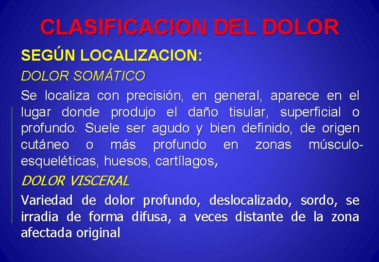 CLASIFICACION DEL DOLOR SEGÚN LOCALIZACION: DOLOR SOMÁTICO Se localiza con precisión, en general, aparece