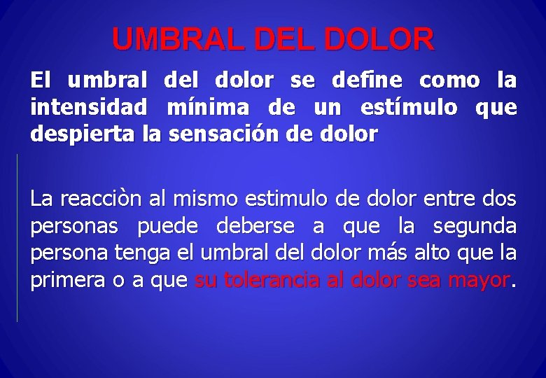 UMBRAL DEL DOLOR El umbral del dolor se define como la intensidad mínima de