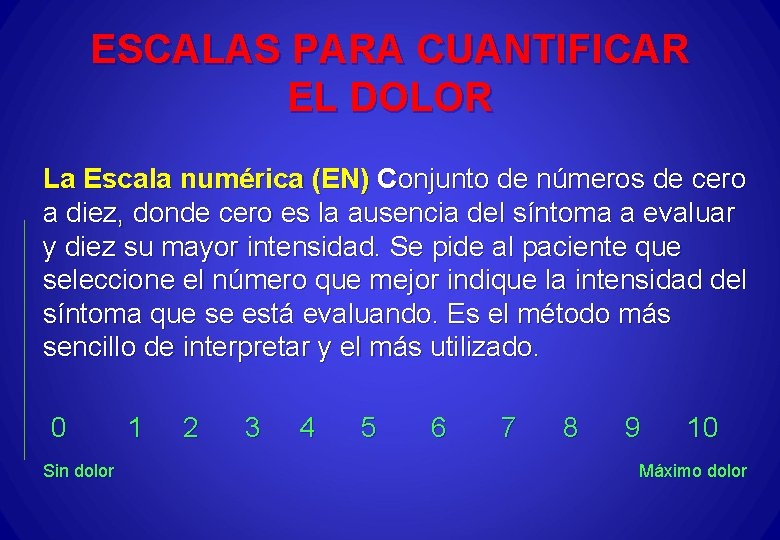 ESCALAS PARA CUANTIFICAR EL DOLOR La Escala numérica (EN) Conjunto de números de cero
