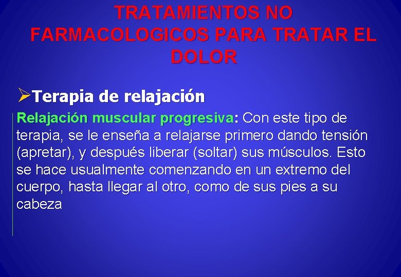 TRATAMIENTOS NO FARMACOLOGICOS PARA TRATAR EL DOLOR ØTerapia de relajación Relajación muscular progresiva: Con