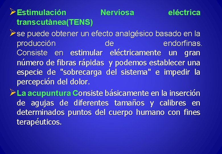 ØEstimulación Nerviosa eléctrica transcutànea(TENS) Øse puede obtener un efecto analgésico basado en la producción