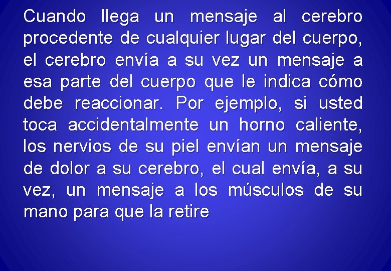 Cuando llega un mensaje al cerebro procedente de cualquier lugar del cuerpo, el cerebro