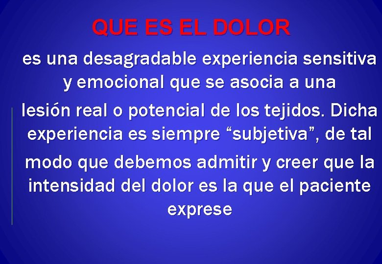 QUE ES EL DOLOR es una desagradable experiencia sensitiva y emocional que se asocia