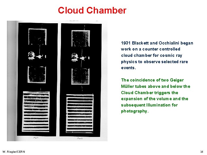 Cloud Chamber 1931 Blackett and Occhialini began work on a counter controlled cloud chamber