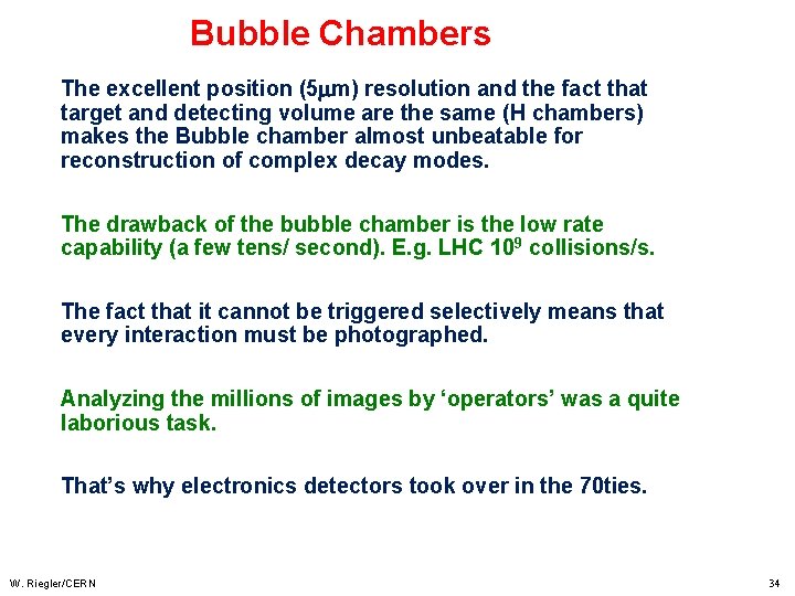 Bubble Chambers The excellent position (5 m) resolution and the fact that target and