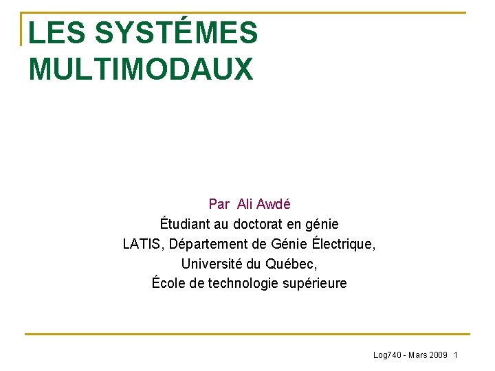 LES SYSTÉMES MULTIMODAUX Par Ali Awdé Étudiant au doctorat en génie LATIS, Département de