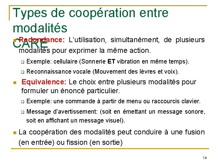 Types de coopération entre modalités Redondance: L’utilisation, simultanément, de plusieurs CARE modalités pour exprimer