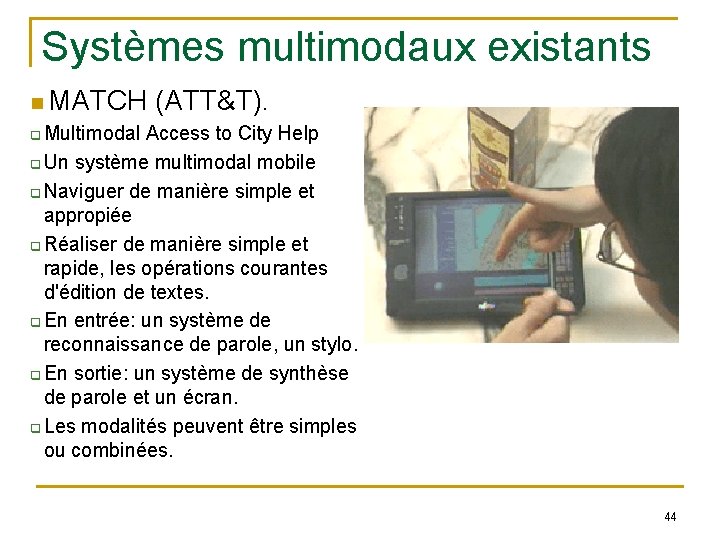 Systèmes multimodaux existants MATCH (ATT&T). Multimodal Access to City Help q Un système multimodal