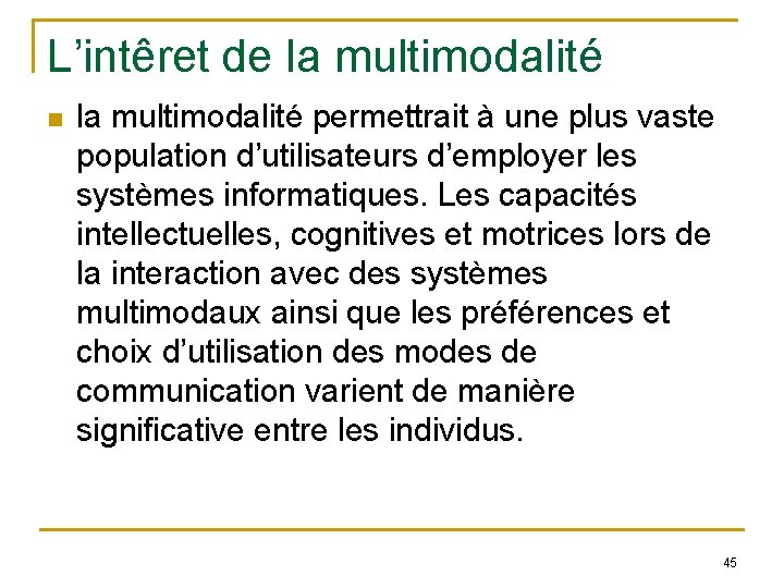 L’intêret de la multimodalité permettrait à une plus vaste population d’utilisateurs d’employer les systèmes