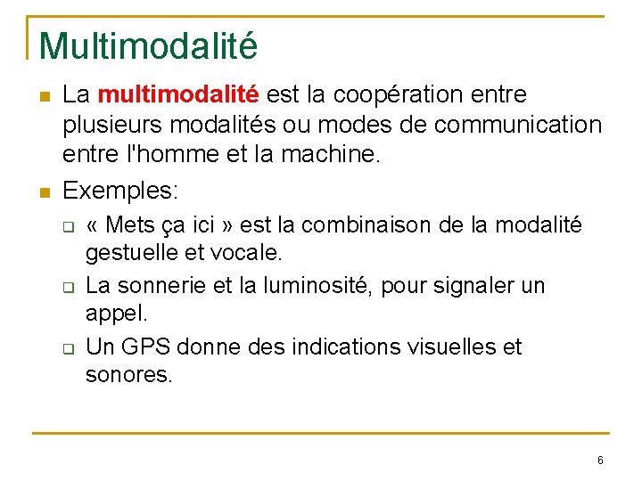Multimodalité La multimodalité est la coopération entre plusieurs modalités ou modes de communication entre