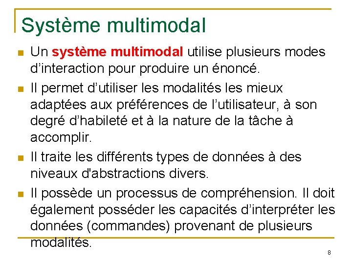 Système multimodal Un système multimodal utilise plusieurs modes d’interaction pour produire un énoncé. Il