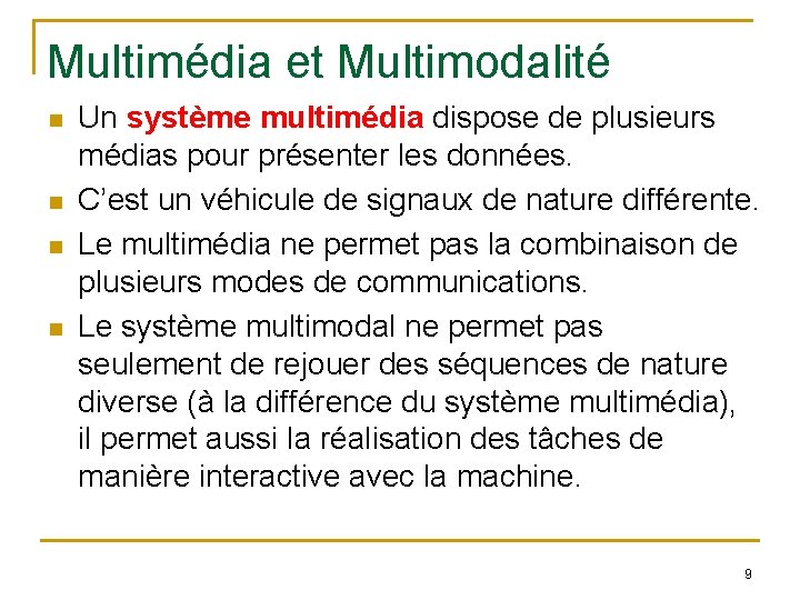 Multimédia et Multimodalité Un système multimédia dispose de plusieurs médias pour présenter les données.