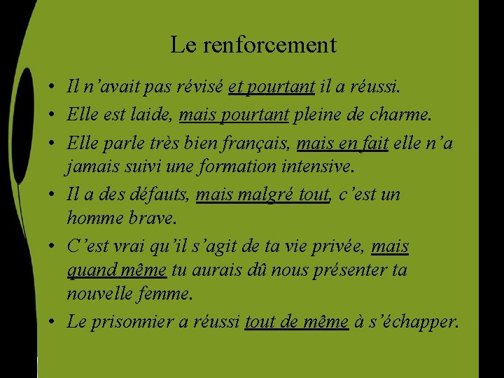 Le renforcement • Il n’avait pas révisé et pourtant il a réussi. • Elle