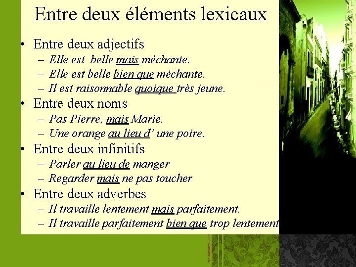 Entre deux éléments lexicaux • Entre deux adjectifs – Elle est belle mais méchante.