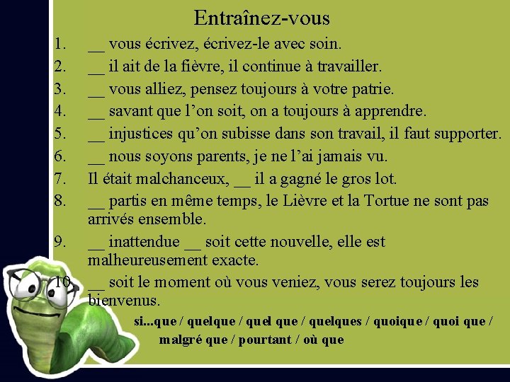 Entraînez-vous 1. 2. 3. 4. 5. 6. 7. 8. __ vous écrivez, écrivez-le avec