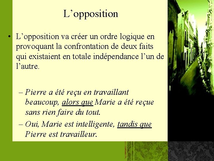 L’opposition • L’opposition va créer un ordre logique en provoquant la confrontation de deux