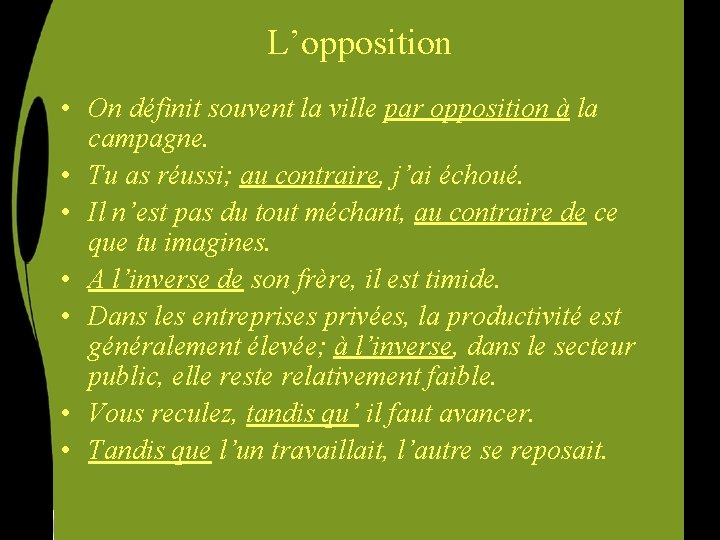 L’opposition • On définit souvent la ville par opposition à la campagne. • Tu