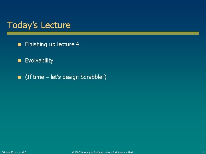 Today’s Lecture n Finishing up lecture 4 n Evolvability n (If time – let’s