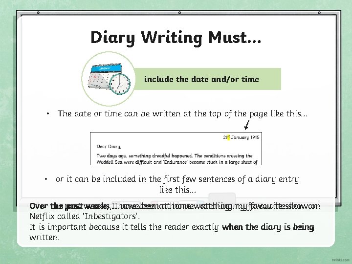 Diary Writing Must… include the date and/or time • The date or time can