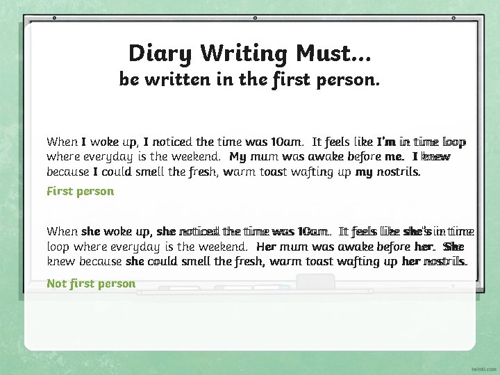 Diary Writing Must… be written in the first person. When I woke up, I