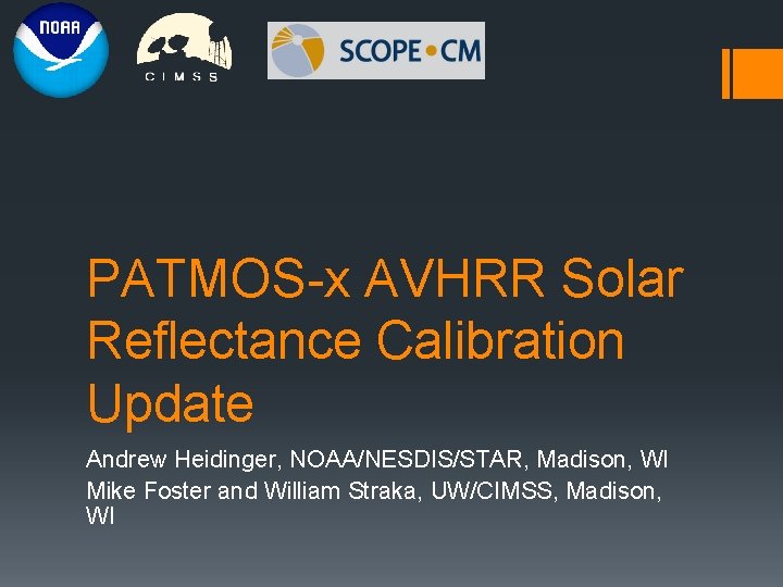 PATMOS-x AVHRR Solar Reflectance Calibration Update Andrew Heidinger, NOAA/NESDIS/STAR, Madison, WI Mike Foster and