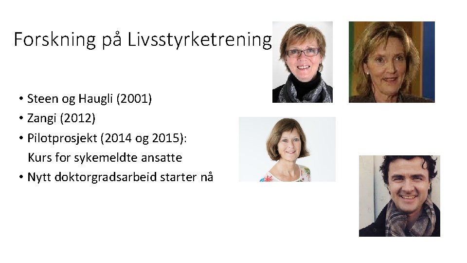 Forskning på Livsstyrketrening • Steen og Haugli (2001) • Zangi (2012) • Pilotprosjekt (2014