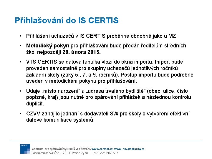 Přihlašování do IS CERTIS • Přihlášení uchazečů v IS CERTIS proběhne obdobně jako u